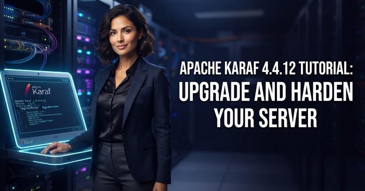 Apache Karaf 4.4.12 Tutorial: Upgrade and Harden Your Server