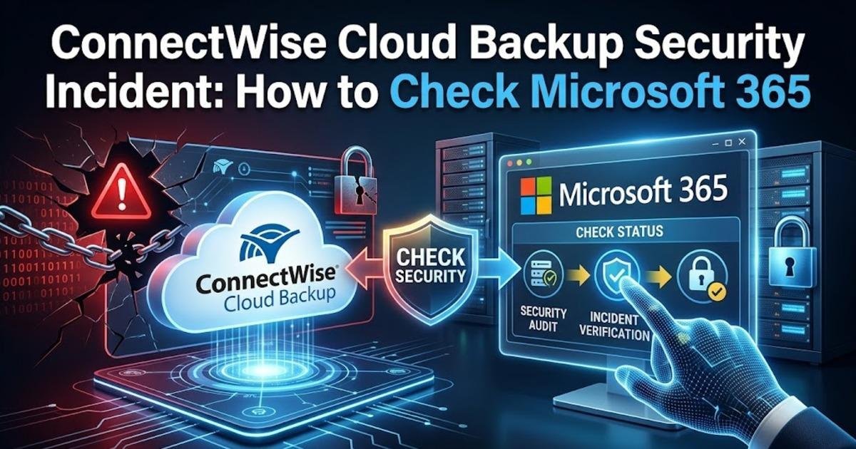 ConnectWise Cloud Backup Security Incident: How to Check Microsoft 365