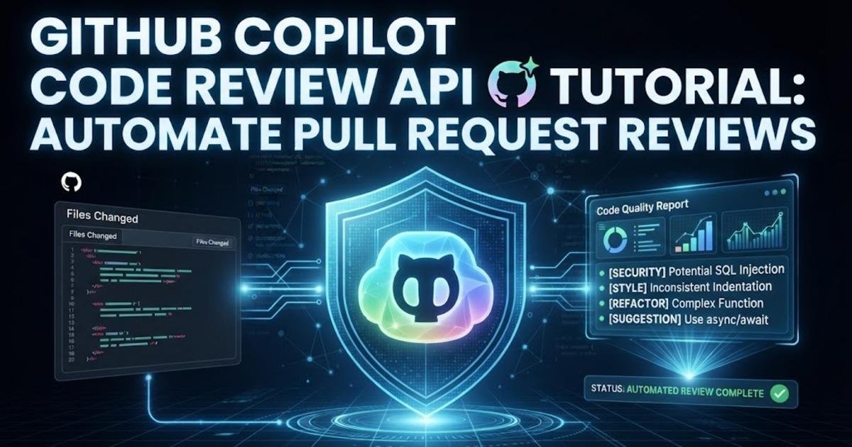 GitHub Copilot Code Review API Tutorial: Automate Pull Request Reviews