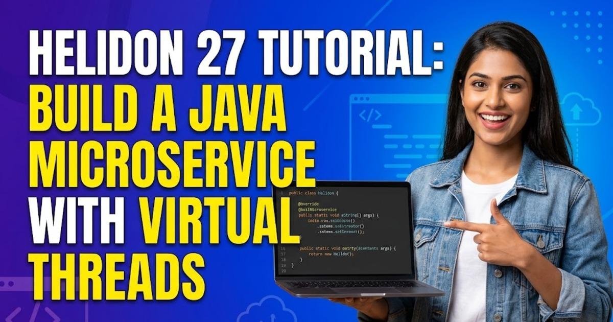 Helidon 27 Tutorial: Build a Java Microservice with Virtual Threads