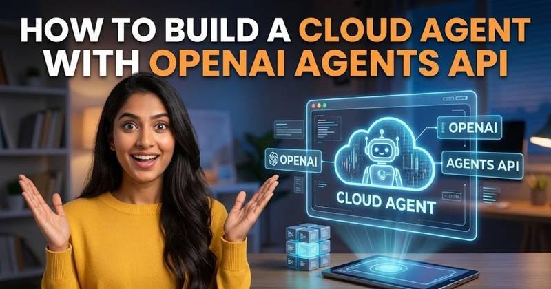 How to Build a Cloud Agent with OpenAI Agents API
