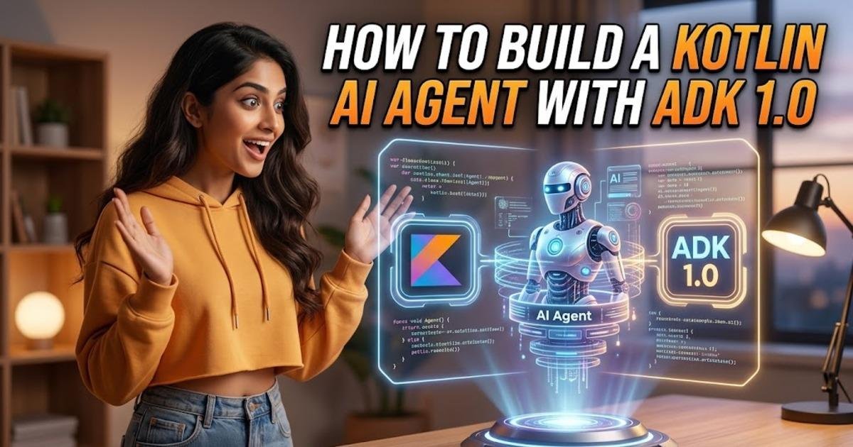 How to Build a Kotlin AI Agent with ADK 1.0