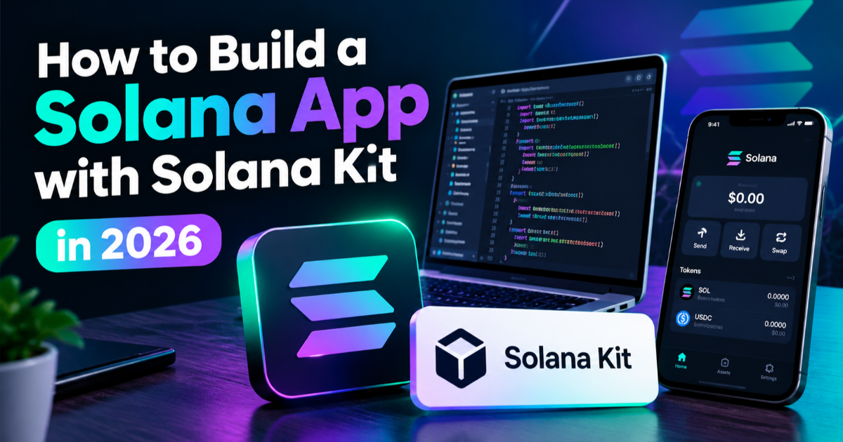 How to Build a Solana App with Solana Kit in 2026