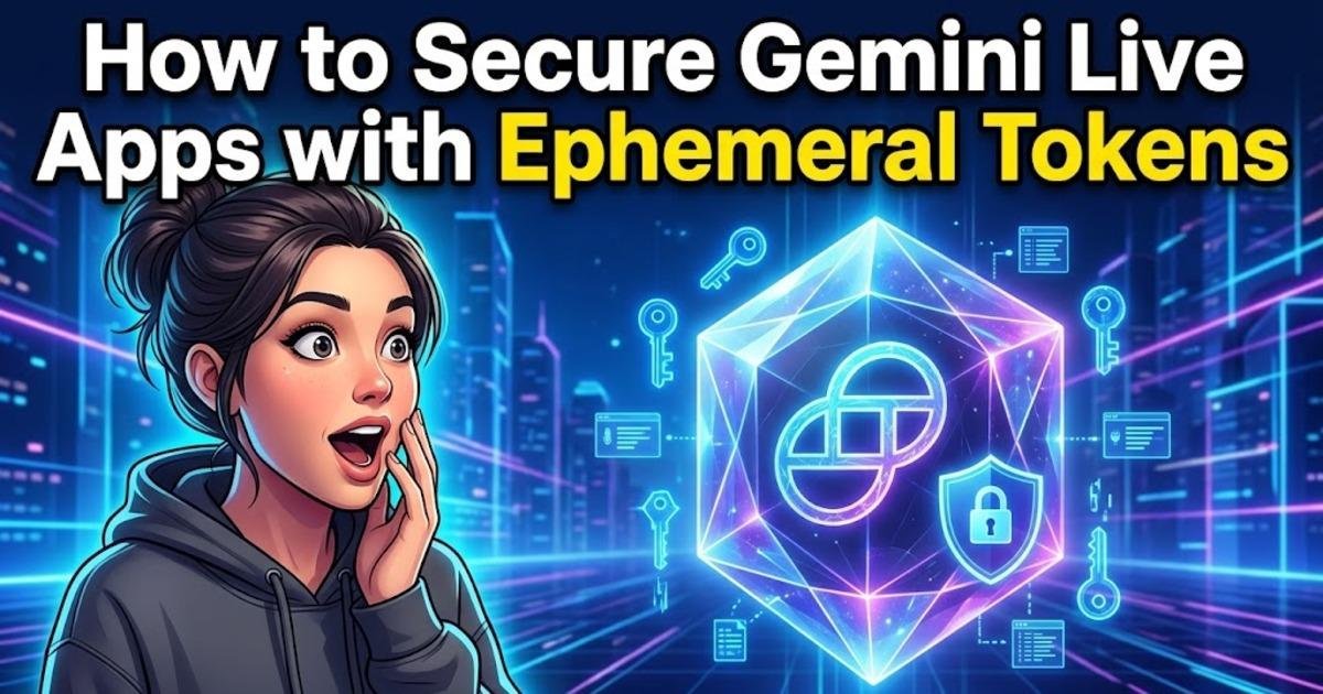 How to Secure Gemini Live Apps with Ephemeral Tokens