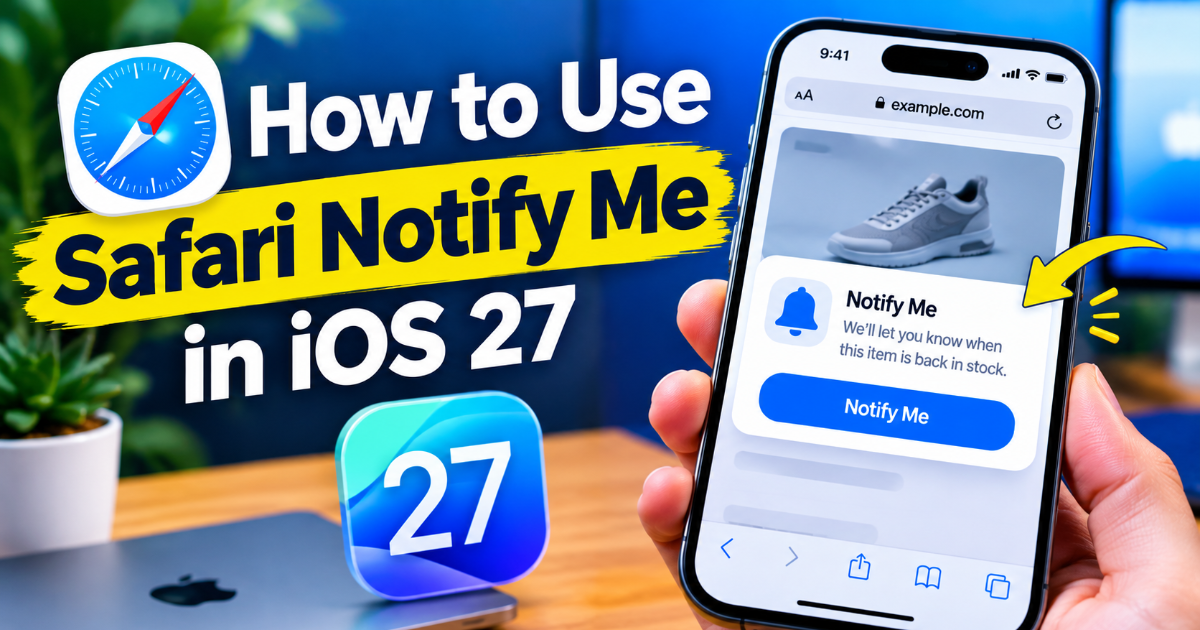 How to Use Safari Notify Me in iOS 27