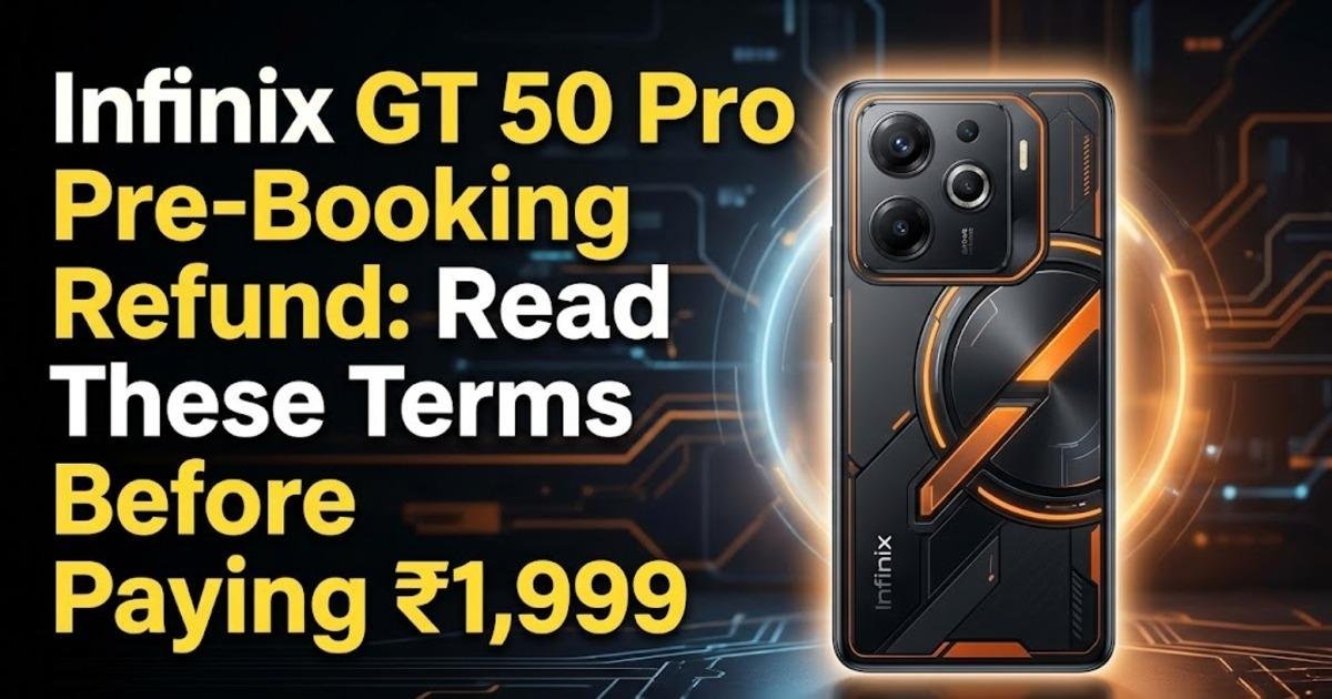 Infinix GT 50 Pro Pre-Booking Refund: Read These Terms Before Paying ₹1,999