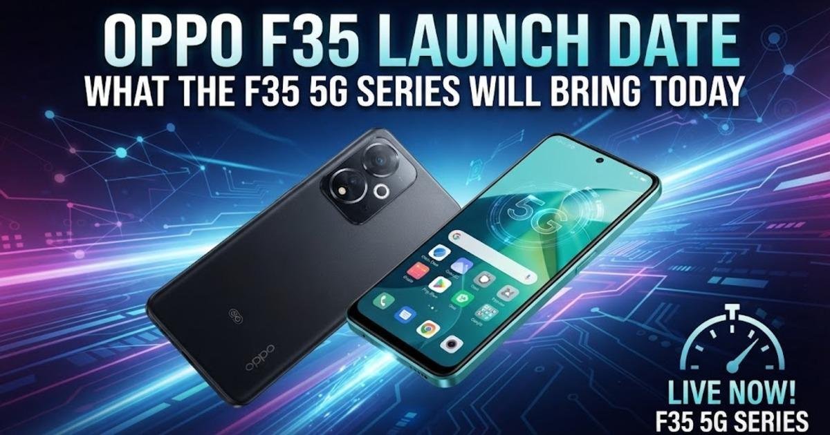OPPO F35 Launch Date: What the F35 5G Series Will Bring Today