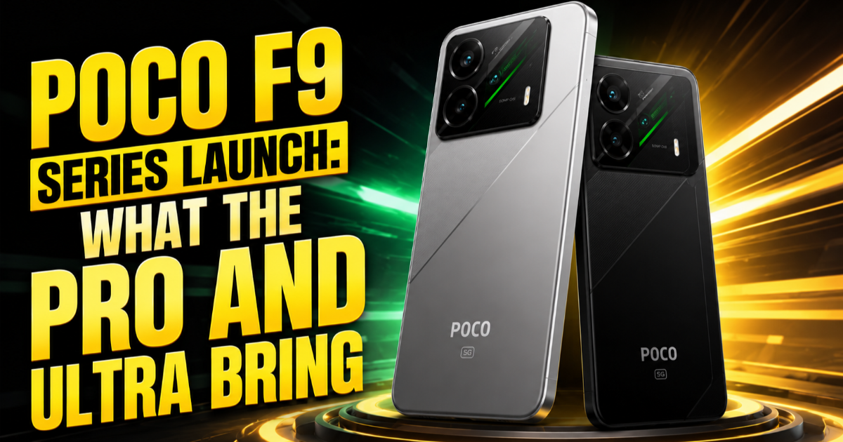 POCO F9 Series Launch: What the Pro and Ultra Bring
