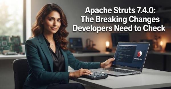 Apache Struts 7.4.0: The Breaking Changes Developers Need to Check