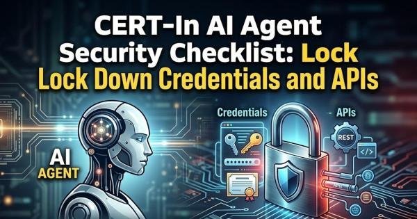 CERT-In AI Agent Security Checklist: Lock Down Credentials and APIs