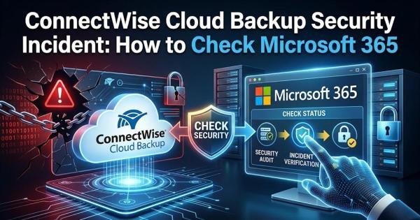 ConnectWise Cloud Backup Security Incident: How to Check Microsoft 365