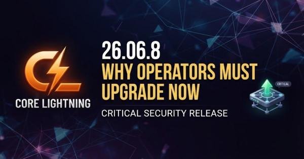 Core Lightning 26.06.8: Why Operators Must Upgrade Now