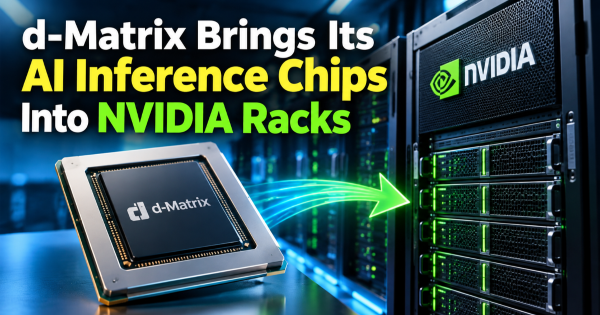 d-Matrix Brings Its AI Inference Chips Into NVIDIA Racks