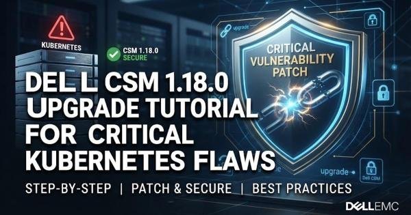 Dell CSM 1.18.0 Upgrade Tutorial for Critical Kubernetes Flaws