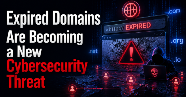 Expired Domains Are Becoming a New Cybersecurity Threat