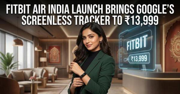Fitbit Air India Launch Brings Google’s Screenless Tracker to ₹13,999
