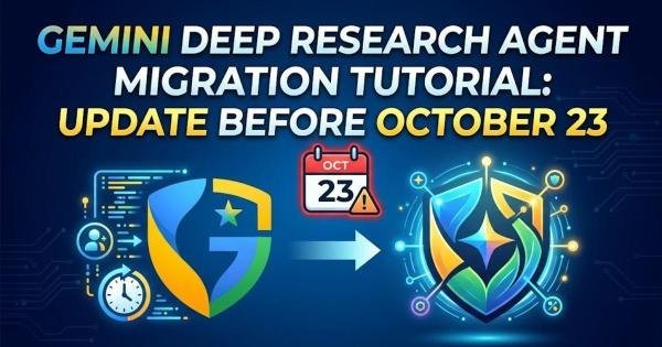 Gemini Deep Research Agent Migration Tutorial: Update Before October 23