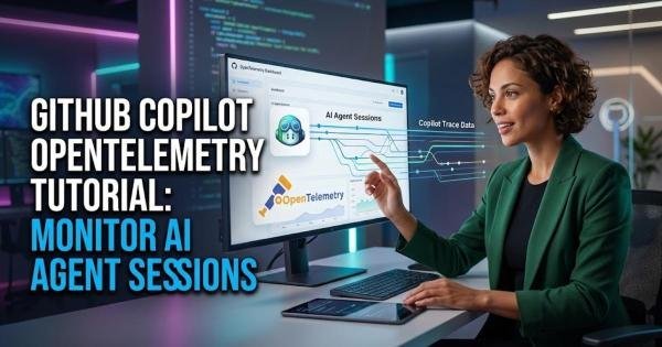 GitHub Copilot OpenTelemetry Tutorial: Monitor AI Agent Sessions