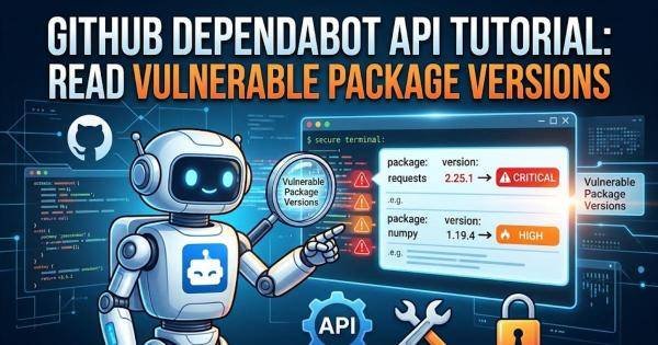 GitHub Dependabot API Tutorial: Read Vulnerable Package Versions