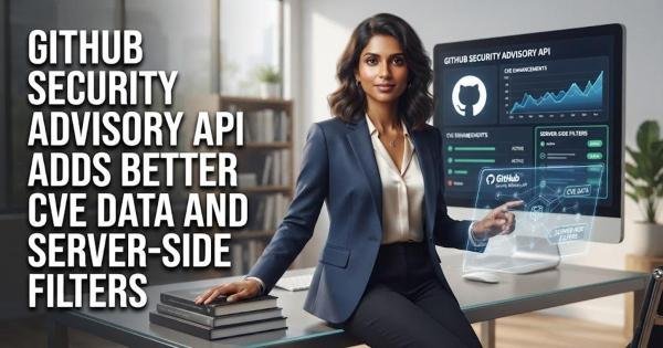 GitHub Security Advisory API Adds Better CVE Data and Server-Side Filters