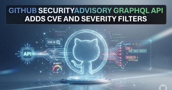 GitHub SecurityAdvisory GraphQL API Adds CVE and Severity Filters