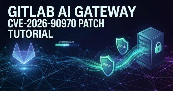 GitLab AI Gateway CVE-2026-90970 Patch Tutorial
