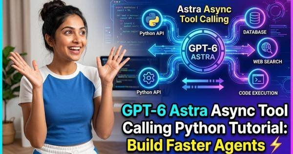 GPT-6 Astra Async Tool Calling Python Tutorial: Build Faster Agents