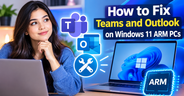 How to Fix Teams and Outlook on Windows 11 ARM PCs
