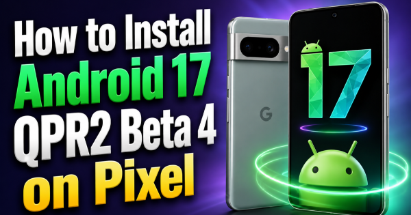How to Install Android 17 QPR2 Beta 4 on Pixel