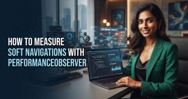 How to Measure Soft Navigations with PerformanceObserver