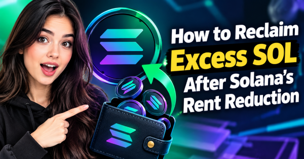 How to Reclaim Excess SOL After Solana’s Rent Reduction