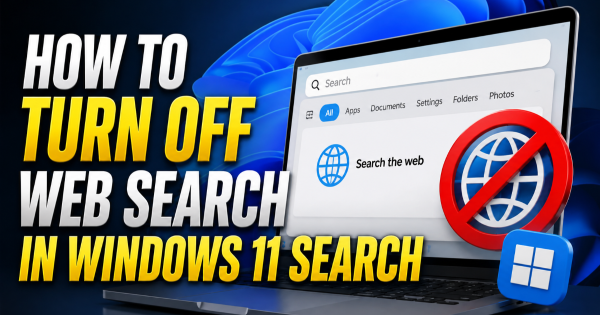 How to Turn Off Web Search in Windows 11 Search