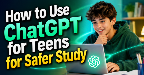 How to Use ChatGPT for Teens for Safer Study