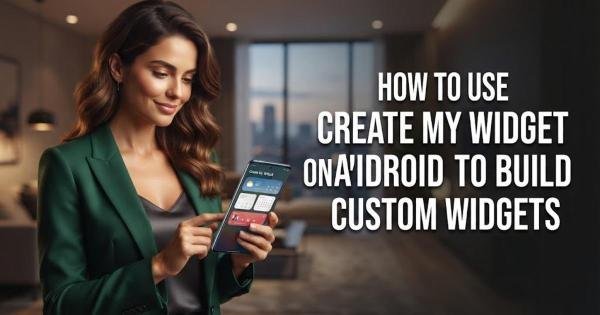 How to Use Create My Widget on Android to Build Custom Widgets