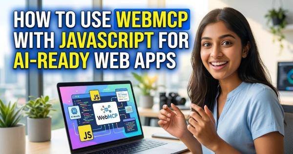 How to Use WebMCP with JavaScript for AI-Ready Web Apps