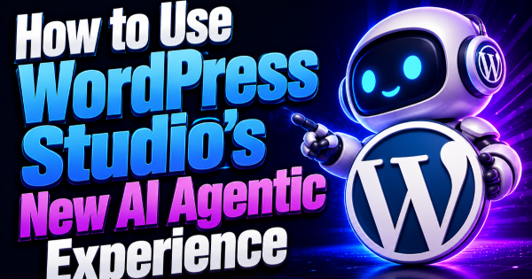 How to Use WordPress Studio’s New AI Agentic Experience