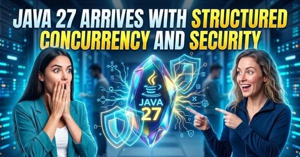 Java 27 Arrives With Structured Concurrency and Security