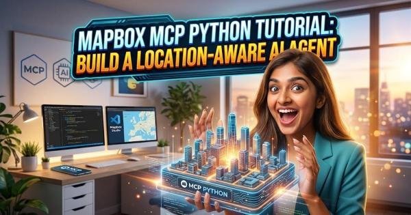 Mapbox MCP Python Tutorial: Build a Location-Aware AI Agent