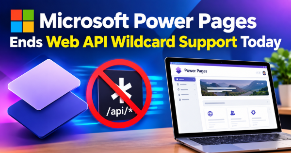 Microsoft Power Pages Ends Web API Wildcard Support Today