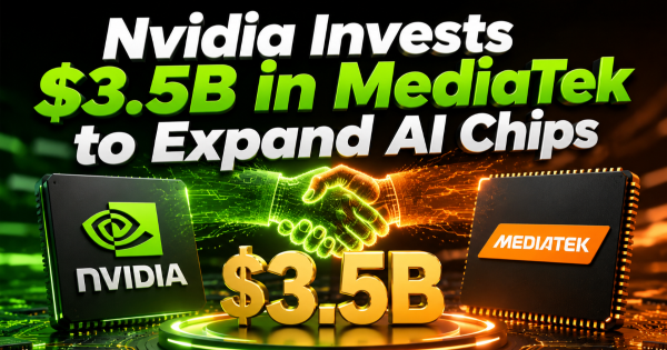Nvidia Invests $3.5B in MediaTek to Expand AI Chips