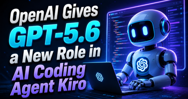 OpenAI Gives GPT-5.6 a New Role in AI Coding Agent Kiro