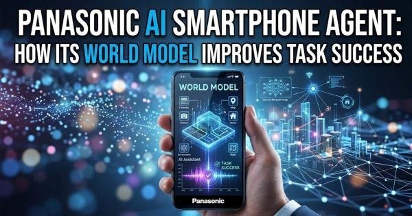 Panasonic AI Smartphone Agent: How Its World Model Improves Task Success