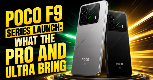 POCO F9 Series Launch: What the Pro and Ultra Bring