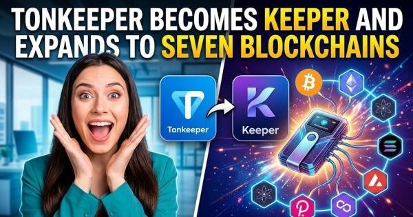 Tonkeeper Becomes Keeper and Expands to Seven Blockchains