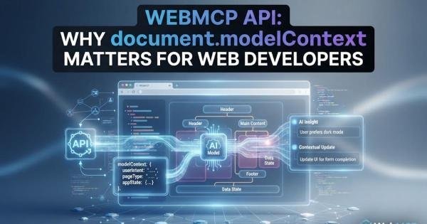 WebMCP API: Why document.modelContext Matters for Web Developers